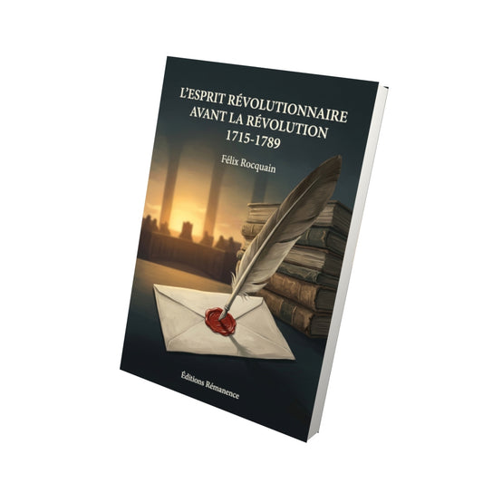 Livre L’Esprit révolutionnaire avant la Révolution 1715-1789 par Félix Rocquain - Vue 3D - Editions Remanence