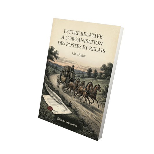Livre Lettre relative à l'organisation des postes et relais - Ch. Dugas - Vue 3D - Editions Remanence