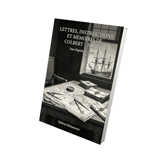 Livre Lettres, instructions et mémoires de Colbert - Tome 3 par Jean-Baptiste Colbert - Vue 3D - Editions Remanence