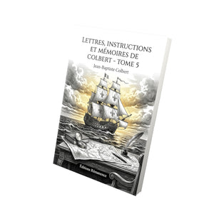Lettres, instructions et mémoires de Colbert - Tome 5 - Jean-Baptiste Colbert