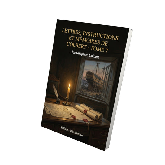 Livre Lettres, instructions et mémoires de Colbert - Tome 7 par Jean-Baptiste Colbert - Vue 3D - Editions Remanence