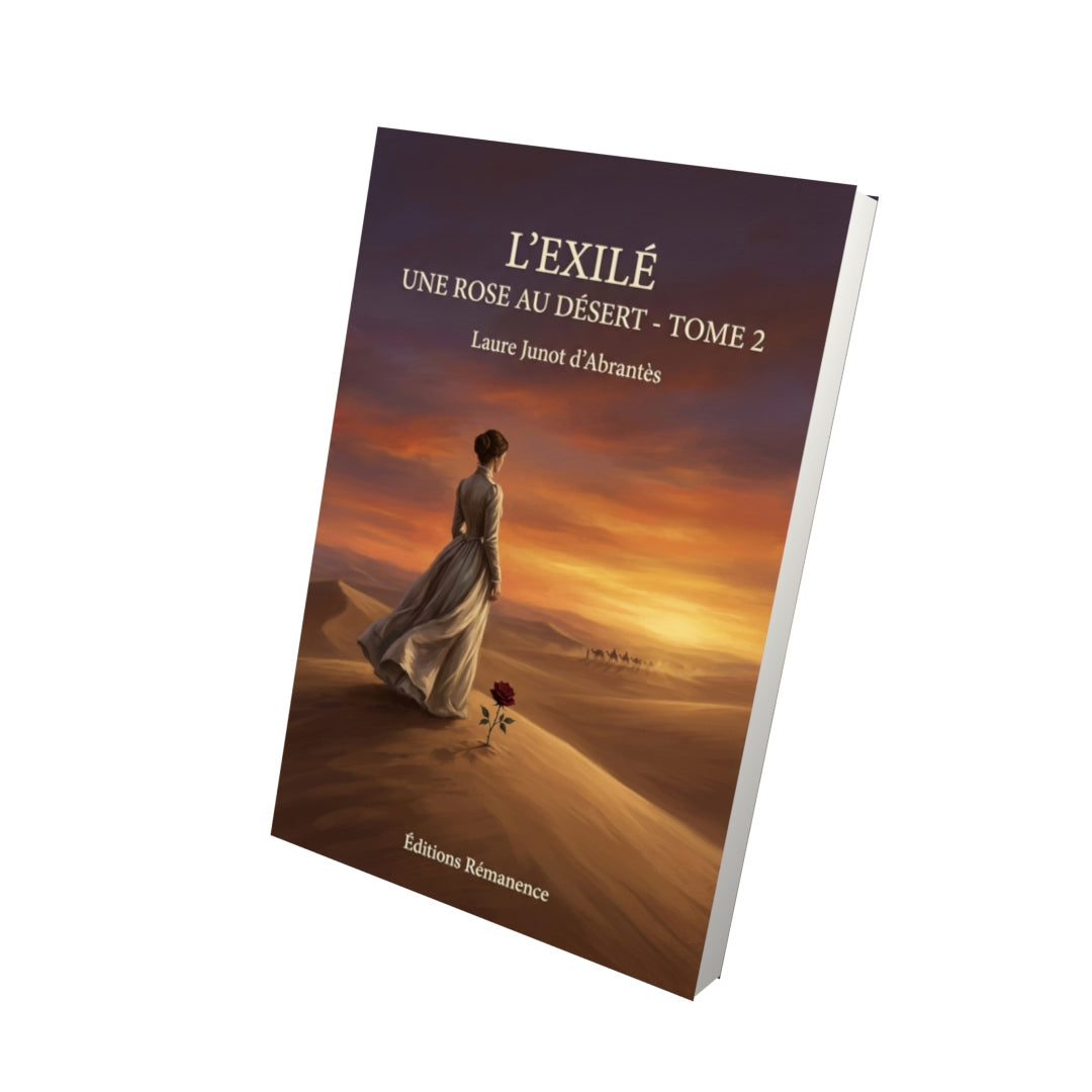 Livre L’ExiléUne rose au désert - Tome 2 par Laure Junot d’Abrantès - Vue 3D - Editions Remanence