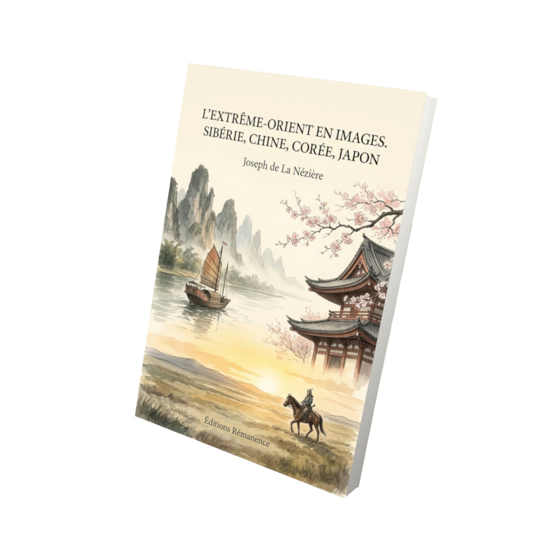 Livre L’Extrême-Orient en images. Sibérie, Chine, Corée, Japon par Joseph de La Nézière - Vue 3D - Editions Remanence