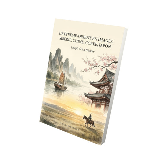 Livre L’Extrême-Orient en images. Sibérie, Chine, Corée, Japon par Joseph de La Nézière - Vue 3D - Editions Remanence