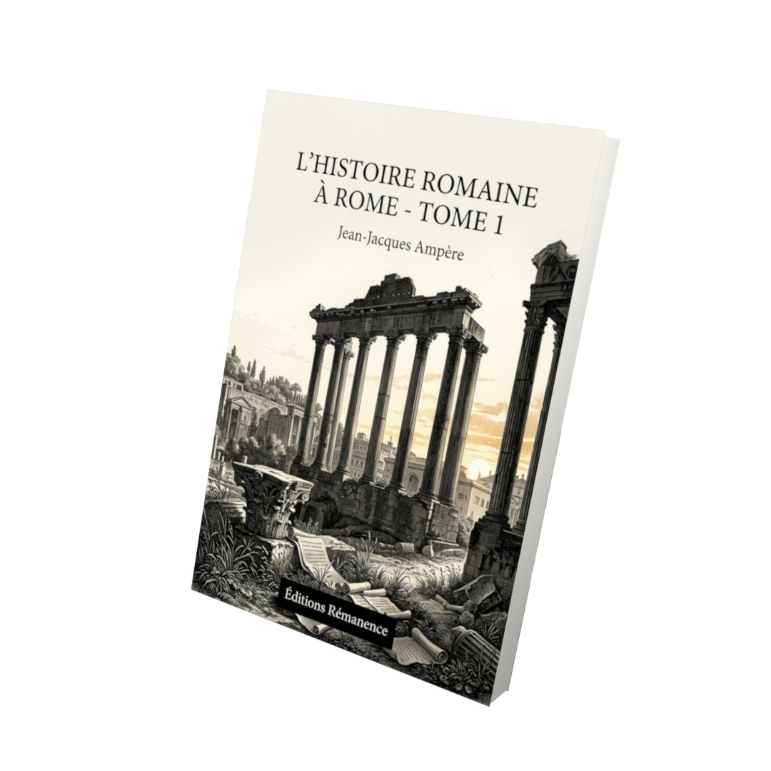 Livre L’Histoire romaine à Rome - Tome 1 par Jean-Jacques Ampère - Vue 3D - Editions Remanence