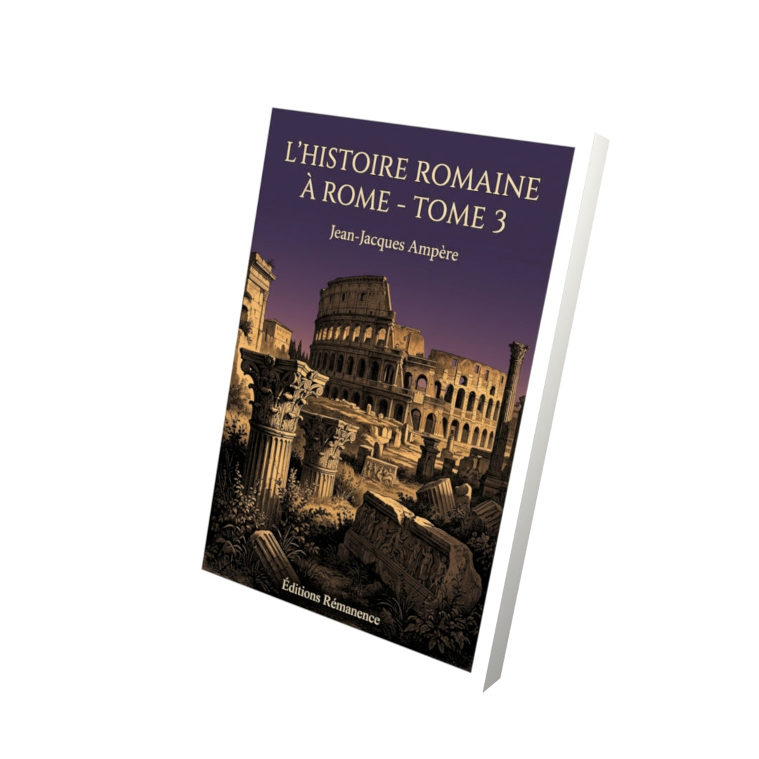 Livre L’histoire romaine à Rome - Tome 3 par Jean-Jacques Ampère - Vue 3D - Editions Remanence