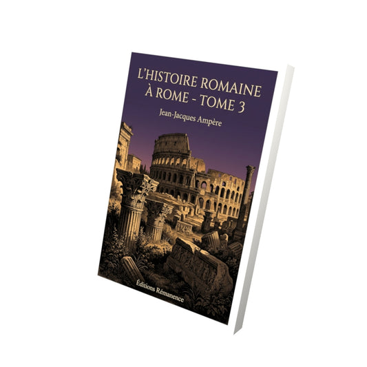 Livre L’histoire romaine à Rome - Tome 3 par Jean-Jacques Ampère - Vue 3D - Editions Remanence
