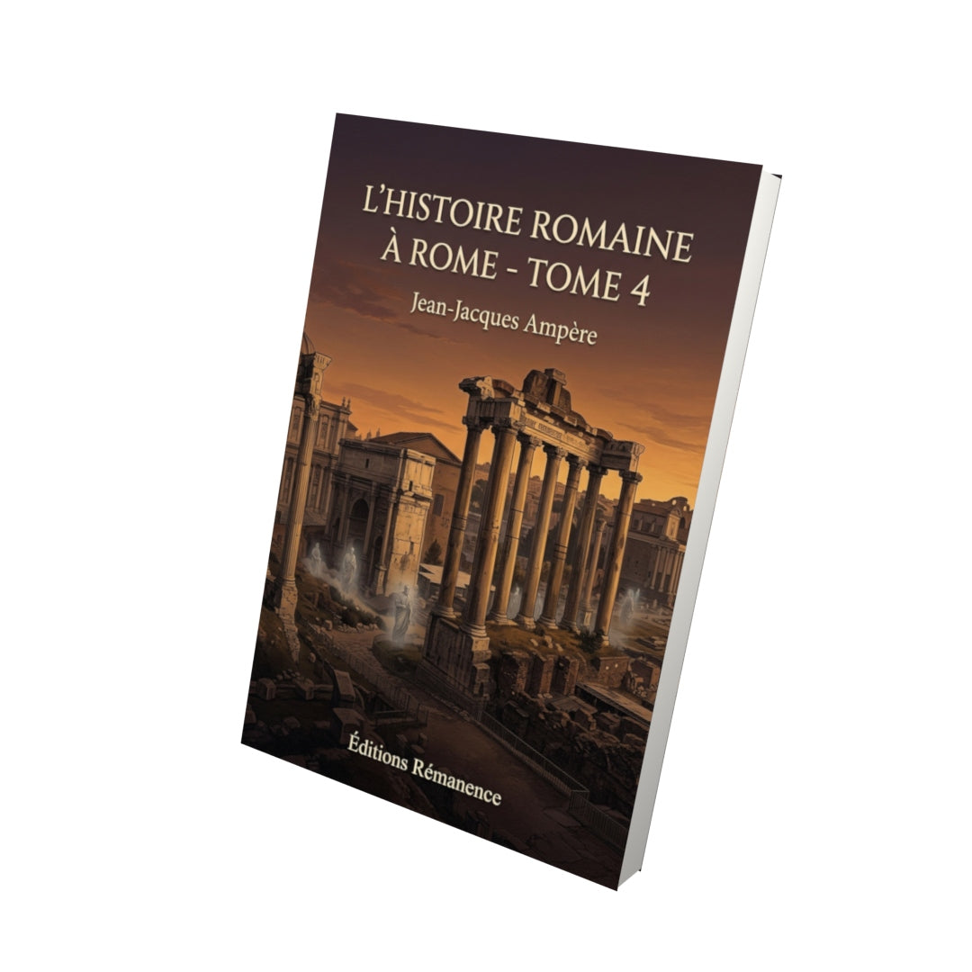 Livre L’Histoire romaine à Rome - Tome 4 par Jean-Jacques Ampère - Vue 3D - Editions Remanence