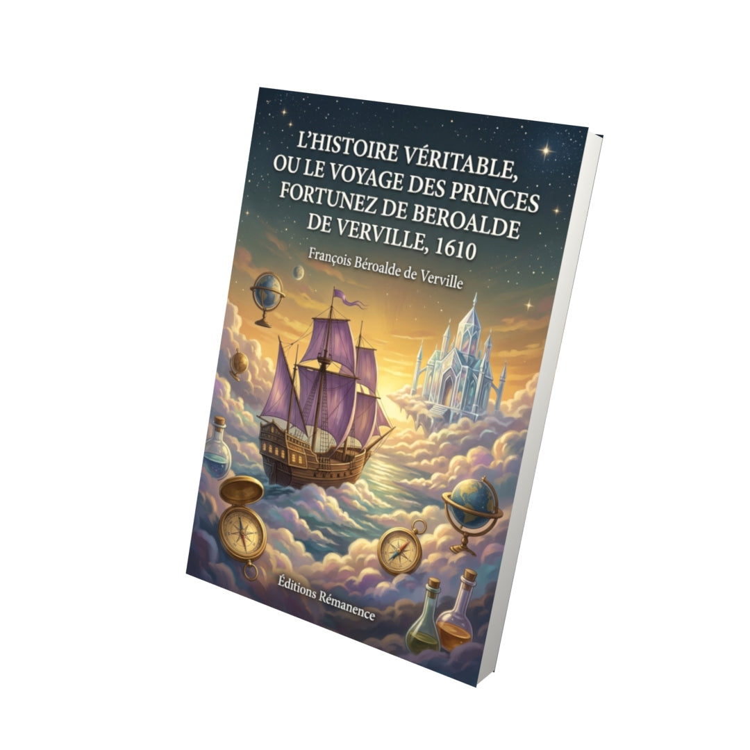 Livre L’histoire véritable, ou Le voyage des princes Fortunez de Beroalde de Verville, 1610 par François Béroalde de Verville - Vue 3D - Editions Remanence