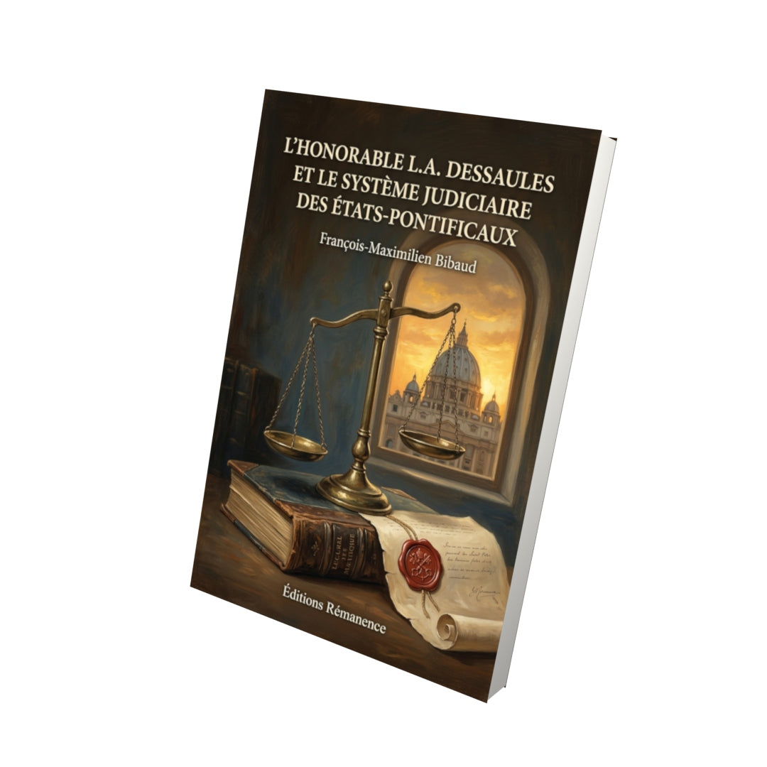 Livre L’Honorable L.A. Dessaules et le système judiciaire des États-pontificaux par François-Maximilien Bibaud - Vue 3D - Editions Remanence