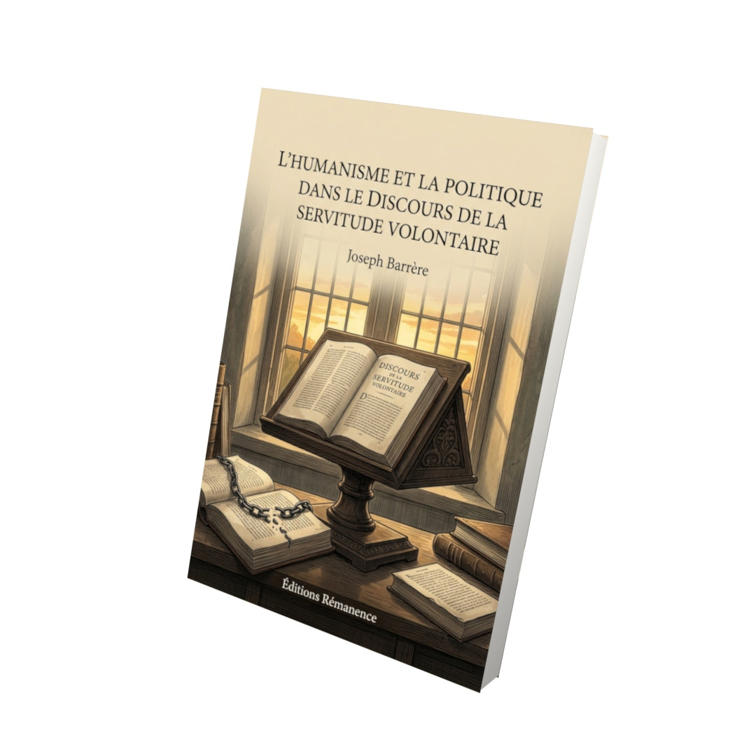 Livre L’Humanisme et la politique dans le Discours de la servitude volontaire par Joseph Barrère - Vue 3D - Editions Remanence
