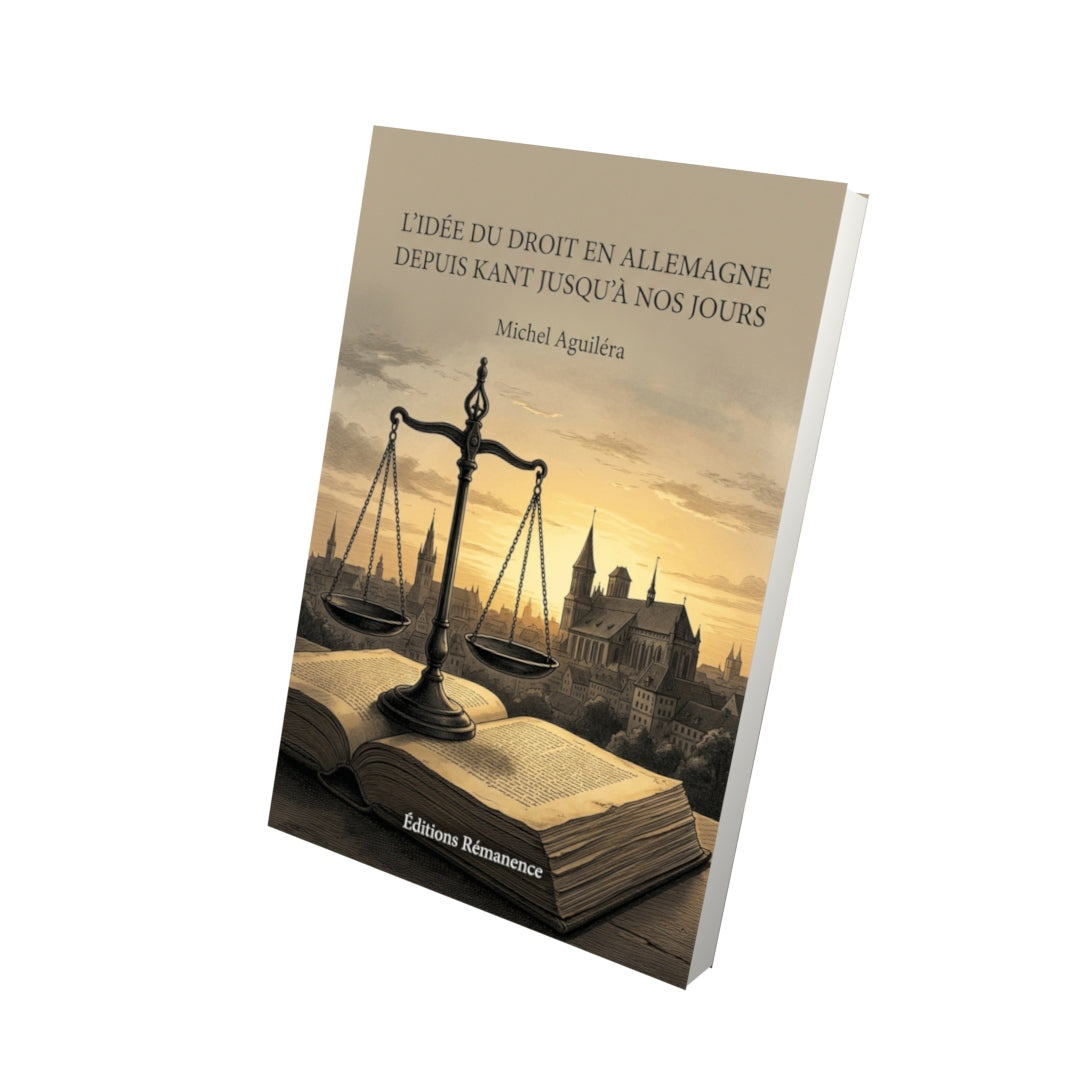 Livre L’idée du droit en Allemagne depuis Kant jusqu’à nos jours par Michel Aguiléra - Vue 3D - Editions Remanence