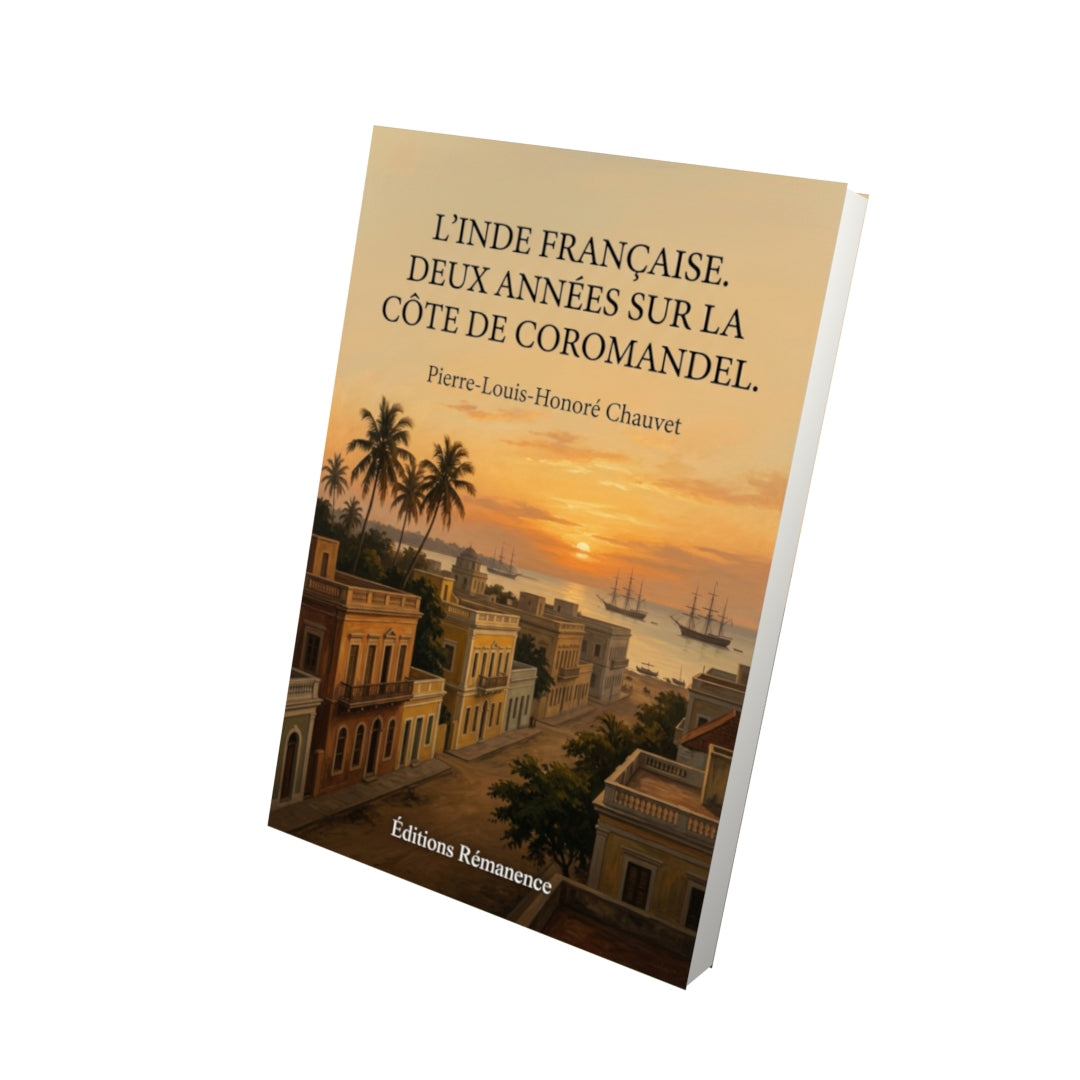 Livre L’Inde française. Deux années sur la côte de Coromandel. par Pierre-Louis-Honoré Chauvet - Vue 3D - Editions Remanence