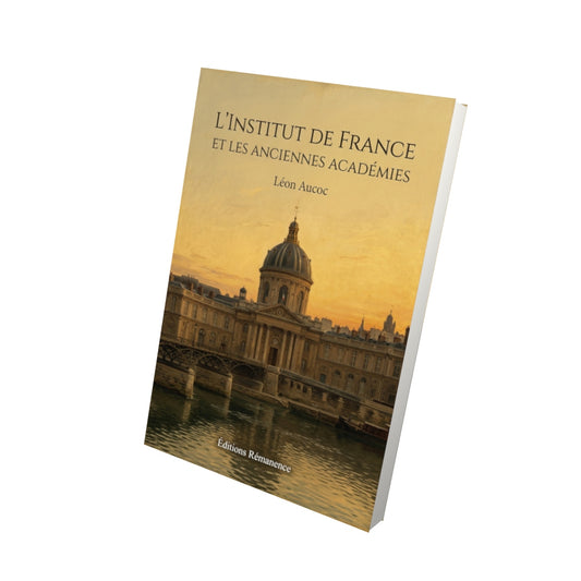 Livre L’Institut de France et les anciennes Académies par Léon Aucoc - Vue 3D - Editions Remanence