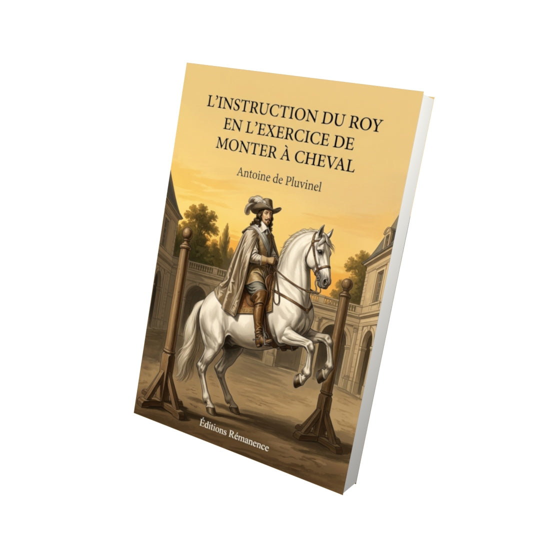 Livre L’Instruction du Roy en l’exercice de monter à cheval par Antoine de Pluvinel - Vue 3D - Editions Remanence