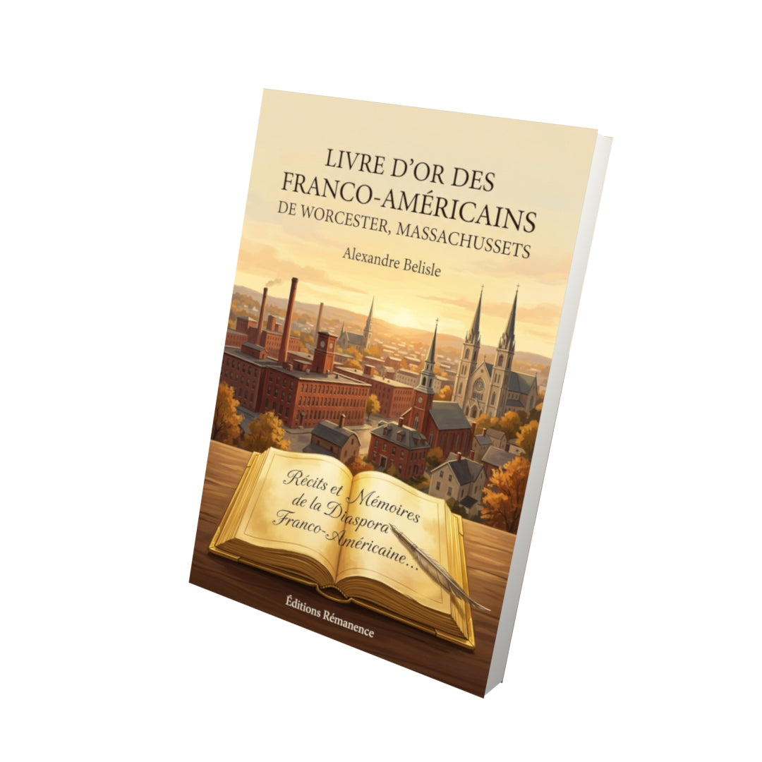 Livre Livre d’or des Franco-Américains de Worcester, Massachussets par Alexandre Belisle - Vue 3D - Editions Remanence