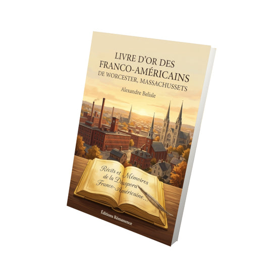 Livre Livre d’or des Franco-Américains de Worcester, Massachussets par Alexandre Belisle - Vue 3D - Editions Remanence