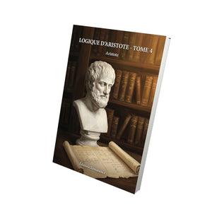 Logique d’Aristote - Tome 4 - Aristote