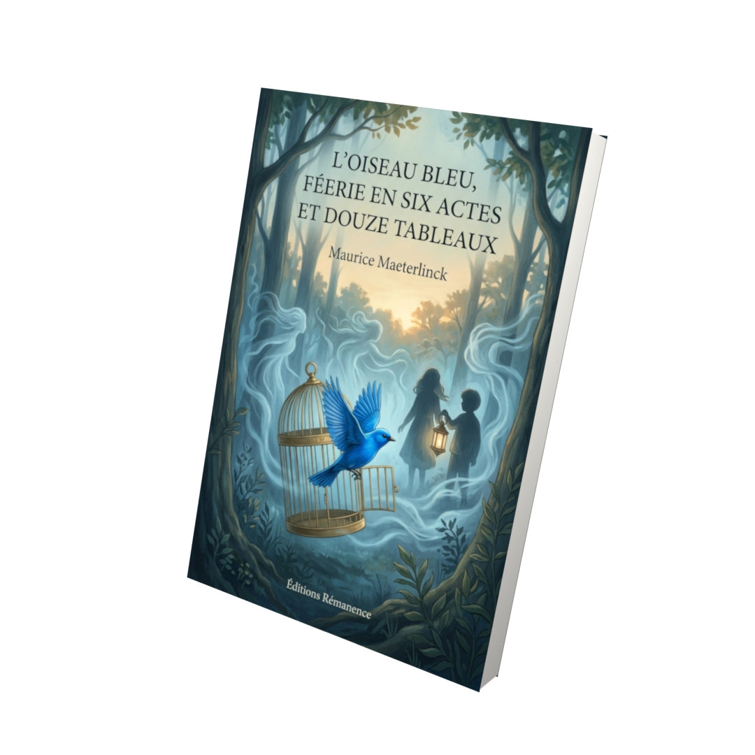 Livre L’Oiseau bleu, féerie en six actes et douze tableaux par Maurice Maeterlinck - Vue 3D - Editions Remanence
