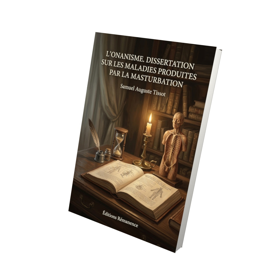 Livre L’Onanisme. Dissertation sur les maladies produites par la masturbation par Samuel Auguste Tissot - Vue 3D - Editions Remanence