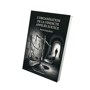 L’Organisation de la Vindicte appelée Justice - Pierre Kropotkine