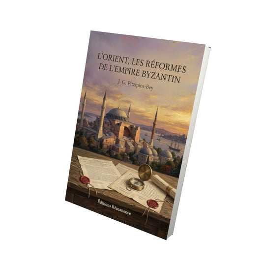 Livre L’Orient, les réformes de l’Empire byzantin par J. G. Pitzipios-Bey - Vue 3D - Editions Remanence