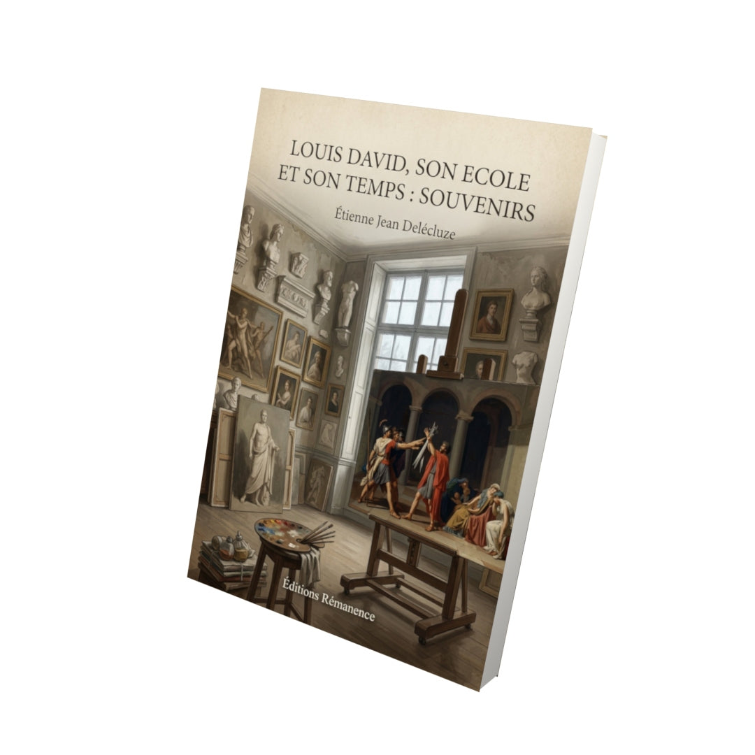 Livre Louis David, Son Ecole et Son Temps : Souvenirs - Étienne Jean Delécluze - Vue 3D - Editions Remanence