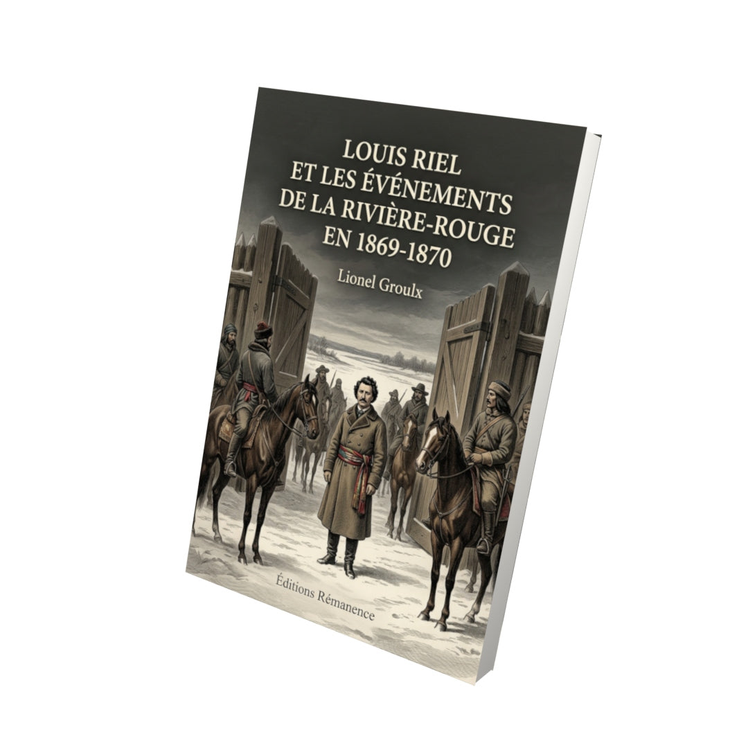 Livre Louis Riel et les événements de la Rivière-Rouge en 1869-1870 par Lionel Groulx - Vue 3D - Editions Remanence