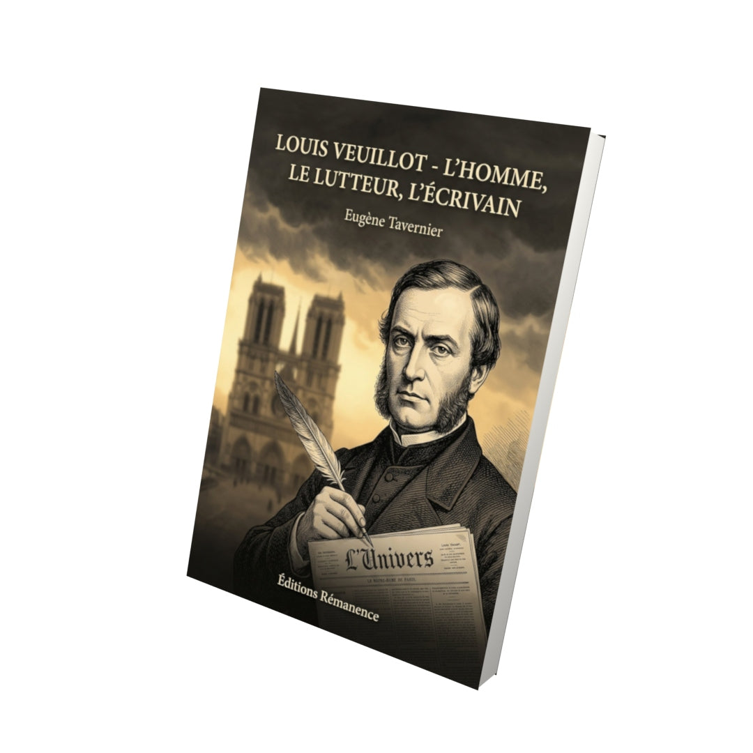 Livre Louis Veuillot - l'homme, le lutteur, l'écrivain - Eugène Tavernier - Vue 3D - Editions Remanence