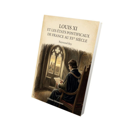 Livre Louis XI et Les États Pontificaux de France au XVe siècle - Raymond Rey - Vue 3D - Editions Remanence