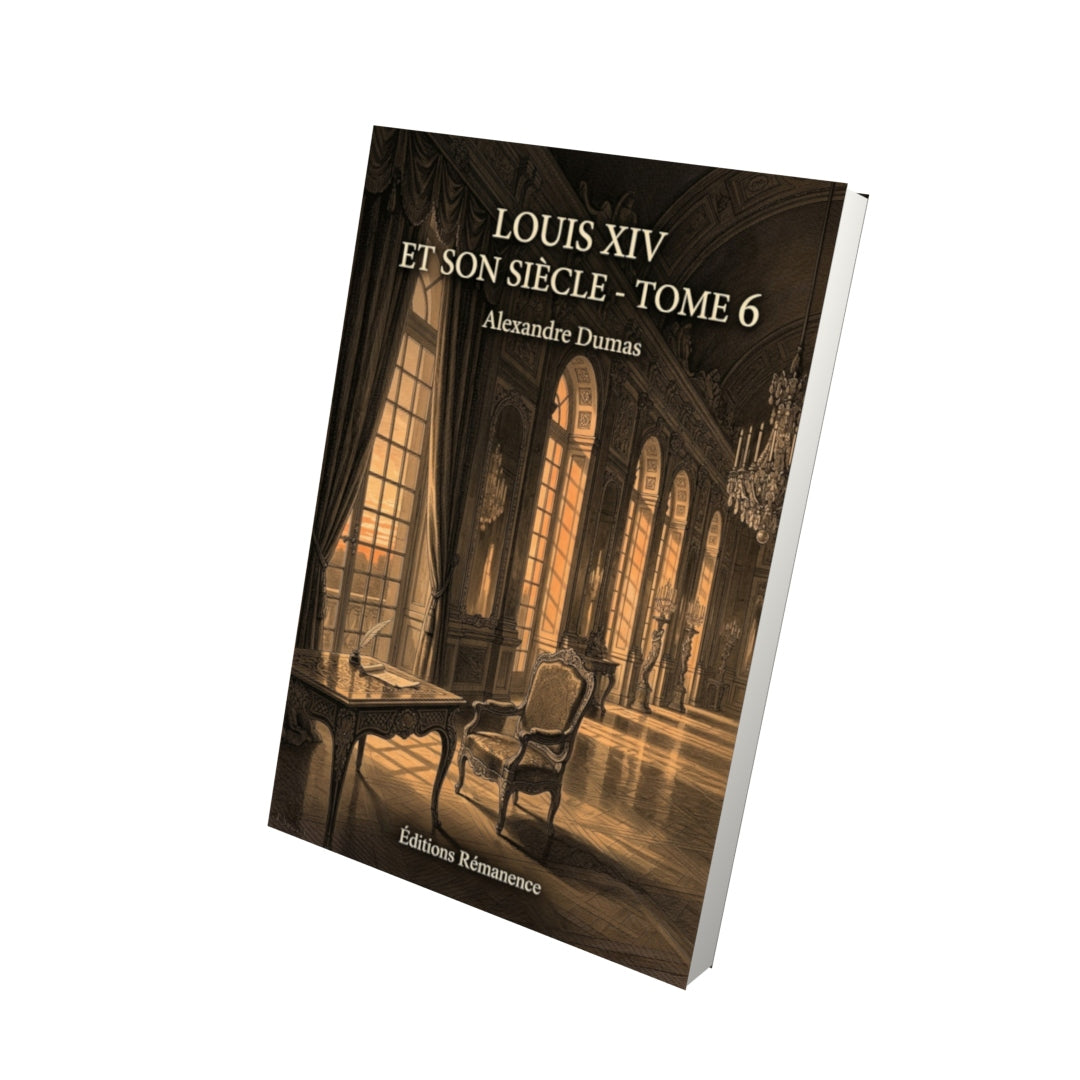 Livre Louis XIV et son siècle - Tome 6 par Alexandre Dumas - Vue 3D - Editions Remanence