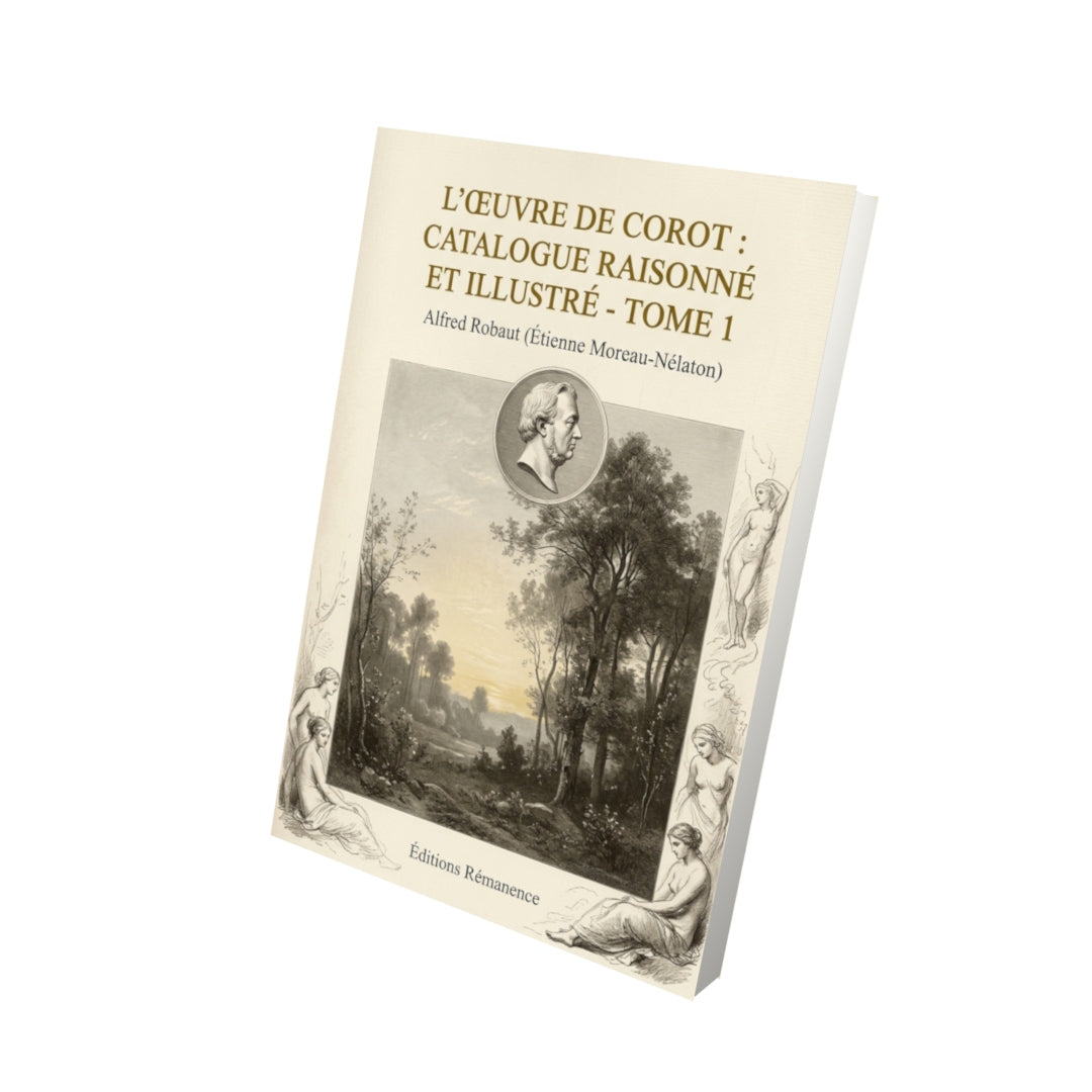 Livre L’Œuvre de Corot : Catalogue raisonné et illustré - Tome 1 par Alfred Robaut (Étienne Moreau-Nélaton) - Vue 3D - Editions Remanence