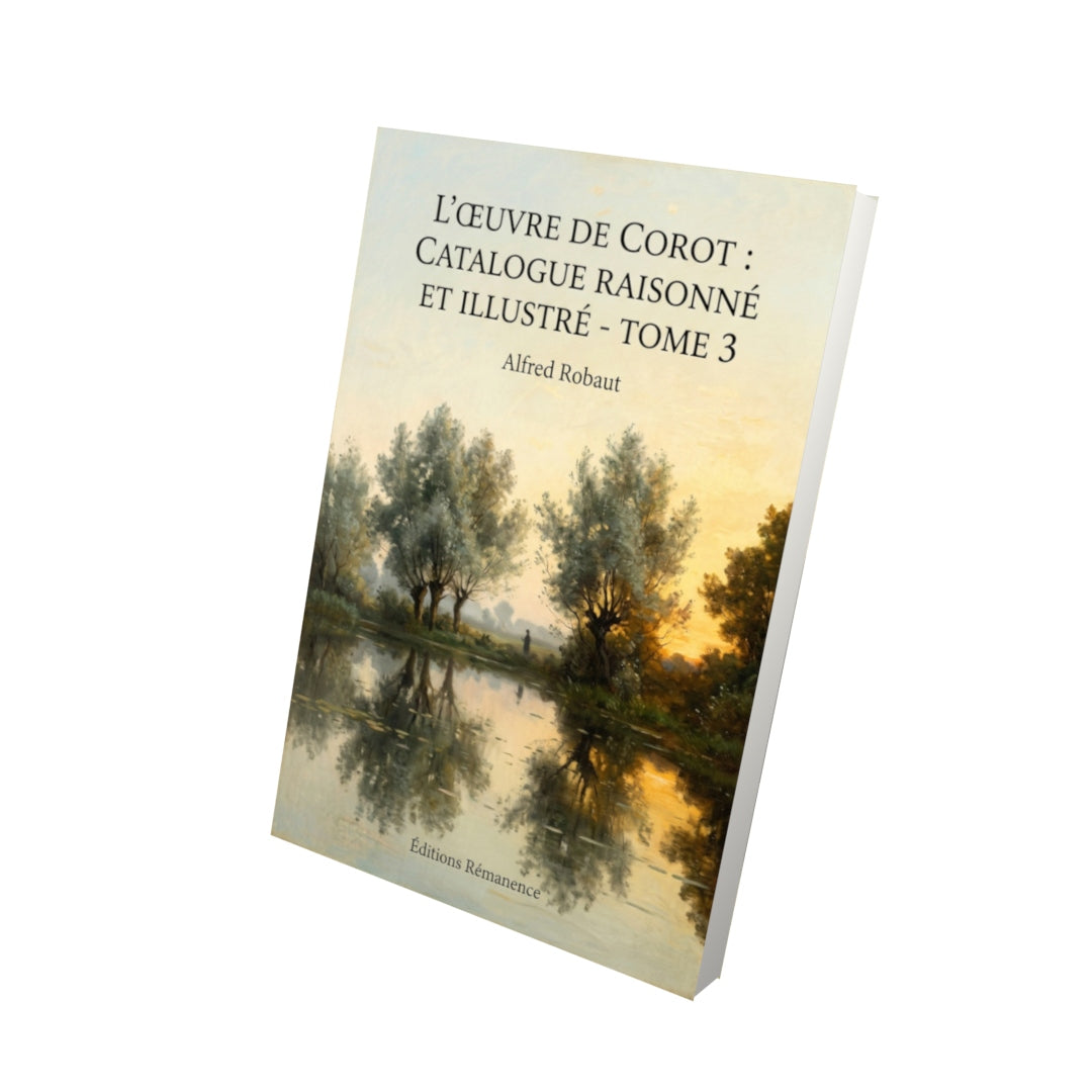 Livre L’Œuvre de Corot : Catalogue raisonné et illustré - Tome 3 par Alfred Robaut - Vue 3D - Editions Remanence
