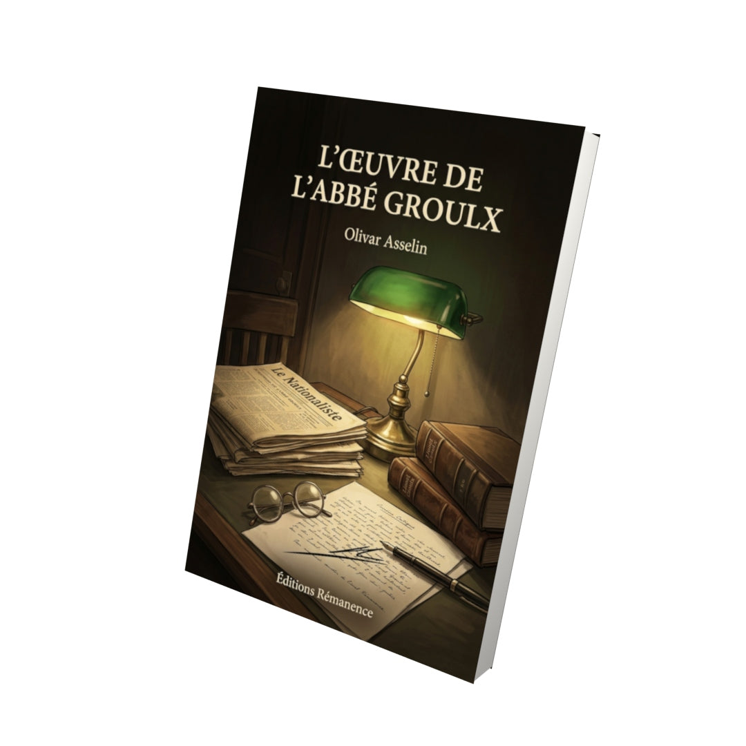 Livre L’œuvre de l’abbé Groulx par Olivar Asselin - Vue 3D - Editions Remanence