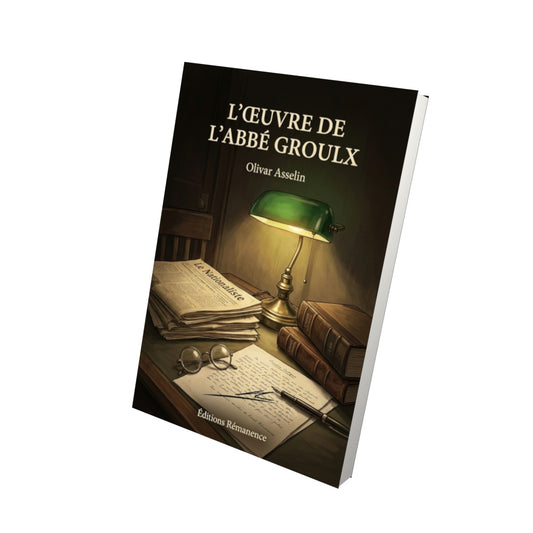 Livre L’œuvre de l’abbé Groulx par Olivar Asselin - Vue 3D - Editions Remanence
