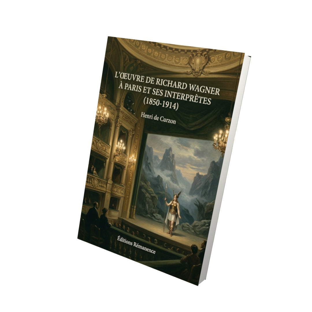 Livre L’Œuvre de Richard Wagner à Paris et ses interprètes (1850-1914) par Henri de Curzon - Vue 3D - Editions Remanence
