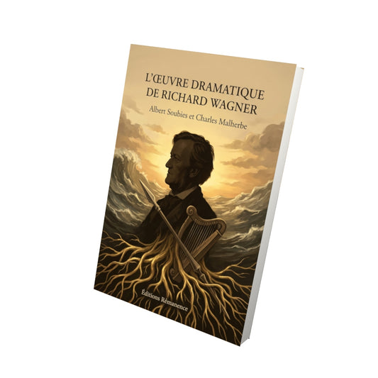 Livre L’Œuvre dramatique de Richard Wagner par Albert Soubies et Charles Malherbe - Vue 3D - Editions Remanence