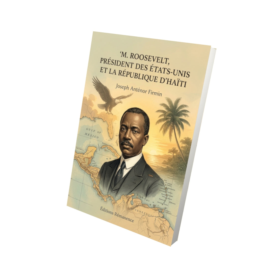 Livre M. Roosevelt, président des États-Unis et la République d'Haïti par Joseph Anténor Firmin - Vue 3D - Editions Remanence