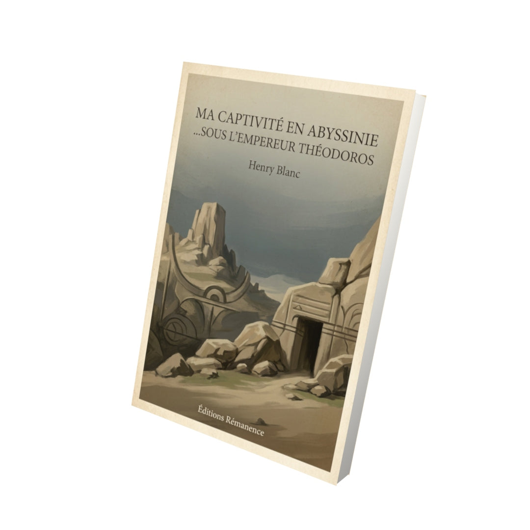 Livre Ma captivité en Abyssinie ...sous l'empereur Théodoros - Henry Blanc - Vue 3D - Editions Remanence