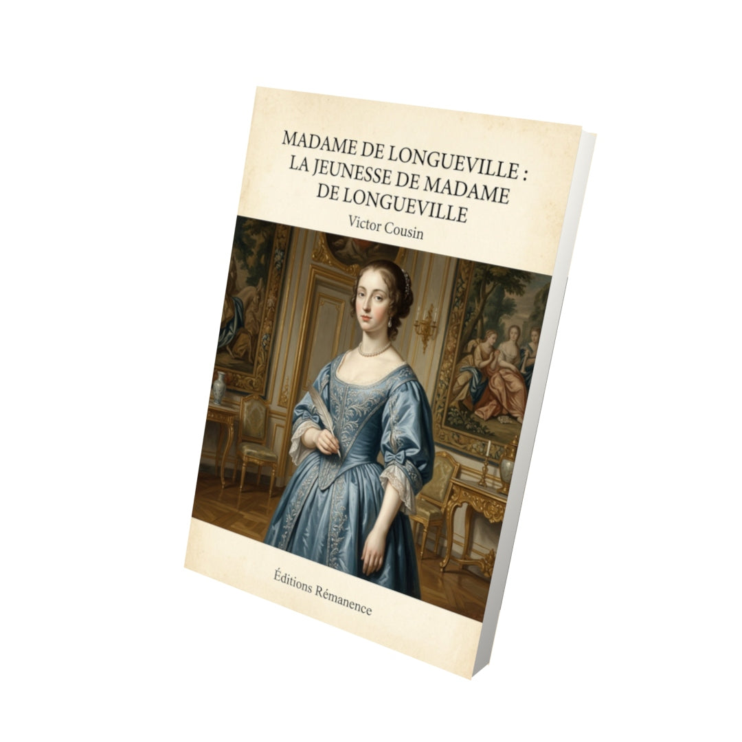 Livre Madame de Longueville : La Jeunesse de Madame de Longueville - Victor Cousin - Vue 3D - Editions Remanence