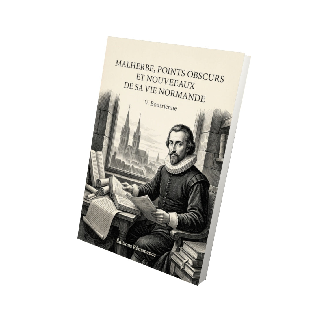Livre Malherbe, points obscurs et nouveaux de sa vie normande par V. Bourrienne - Vue 3D - Editions Remanence