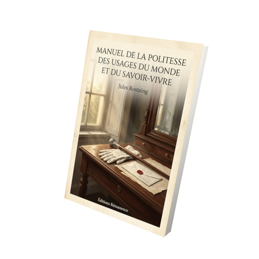 Livre Manuel de la politesse des usages du monde et du savoir-vivre - Jules Rostaing - Vue 3D - Editions Remanence