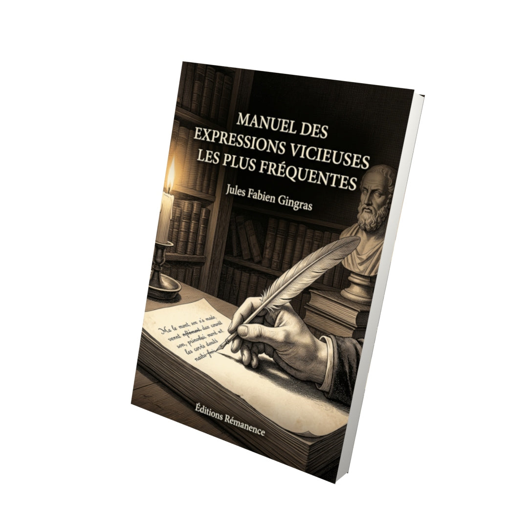 Livre Manuel des expressions vicieuses les plus fréquentes par Jules Fabien Gingras - Vue 3D - Editions Remanence