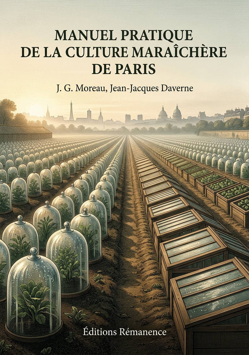 Livre Manuel pratique de la culture maraîchère de Paris par J. G. Moreau, Jean-Jacques Daverne - Couverture - Editions Remanence