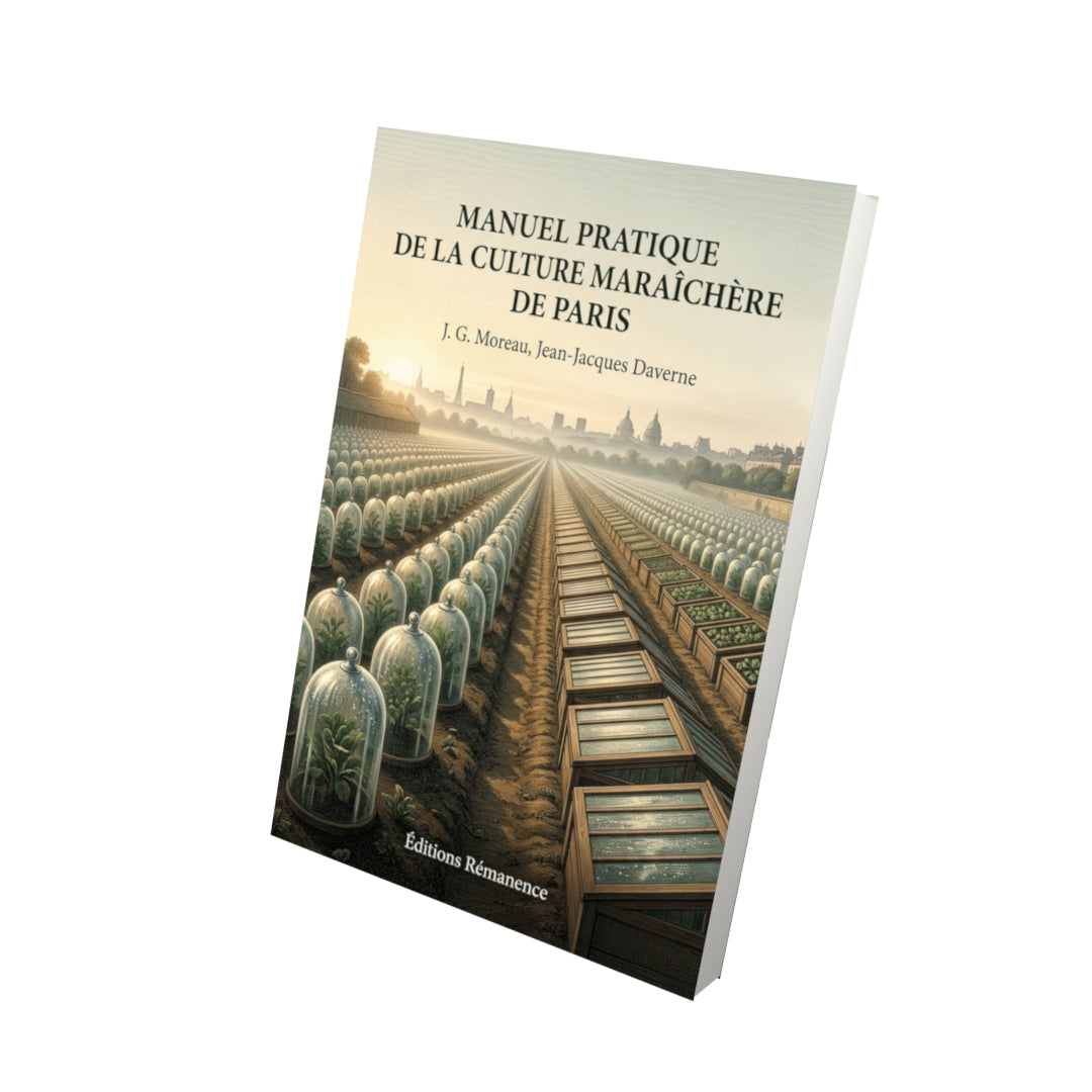 Livre Manuel pratique de la culture maraîchère de Paris par J. G. Moreau, Jean-Jacques Daverne - Vue 3D - Editions Remanence