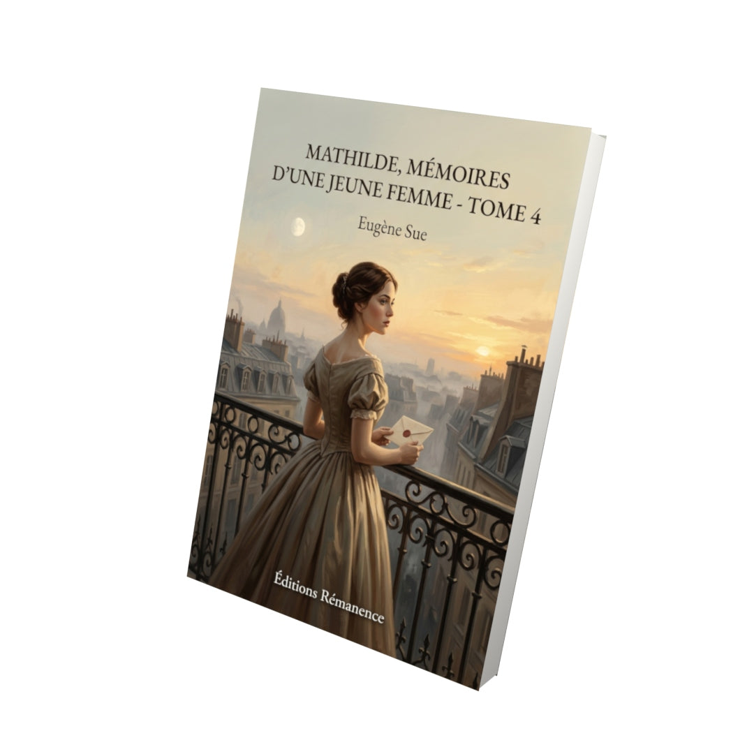 Livre Mathilde, Mémoires d’une jeune femme - Tome 4 par Eugène Sue - Vue 3D - Editions Remanence