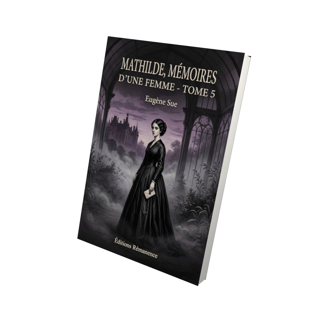Livre Mathilde, Mémoires d’une jeune femme - Tome 5 par Eugène Sue - Vue 3D - Editions Remanence