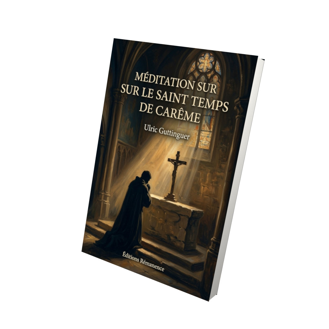Livre Méditation sur le saint temps de carême par Ulric Guttinguer - Vue 3D - Editions Remanence