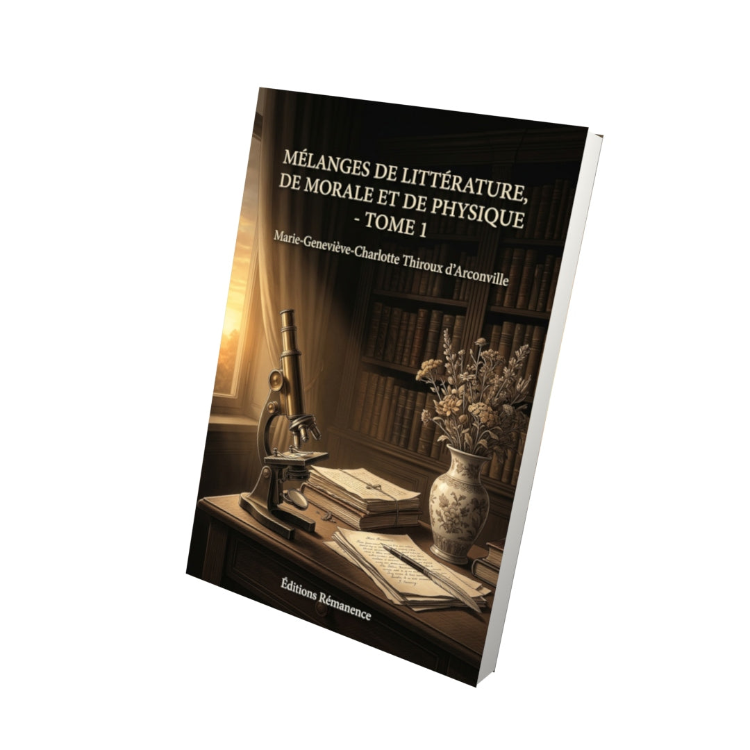 Livre Mélanges de littérature, de morale et de physique - Tome 1 par Marie-Geneviève-Charlotte Thiroux d’Arconville - Vue 3D - Editions Remanence