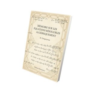 Mémoire sur les équations résolubles algébriquement - M. Despeyrous